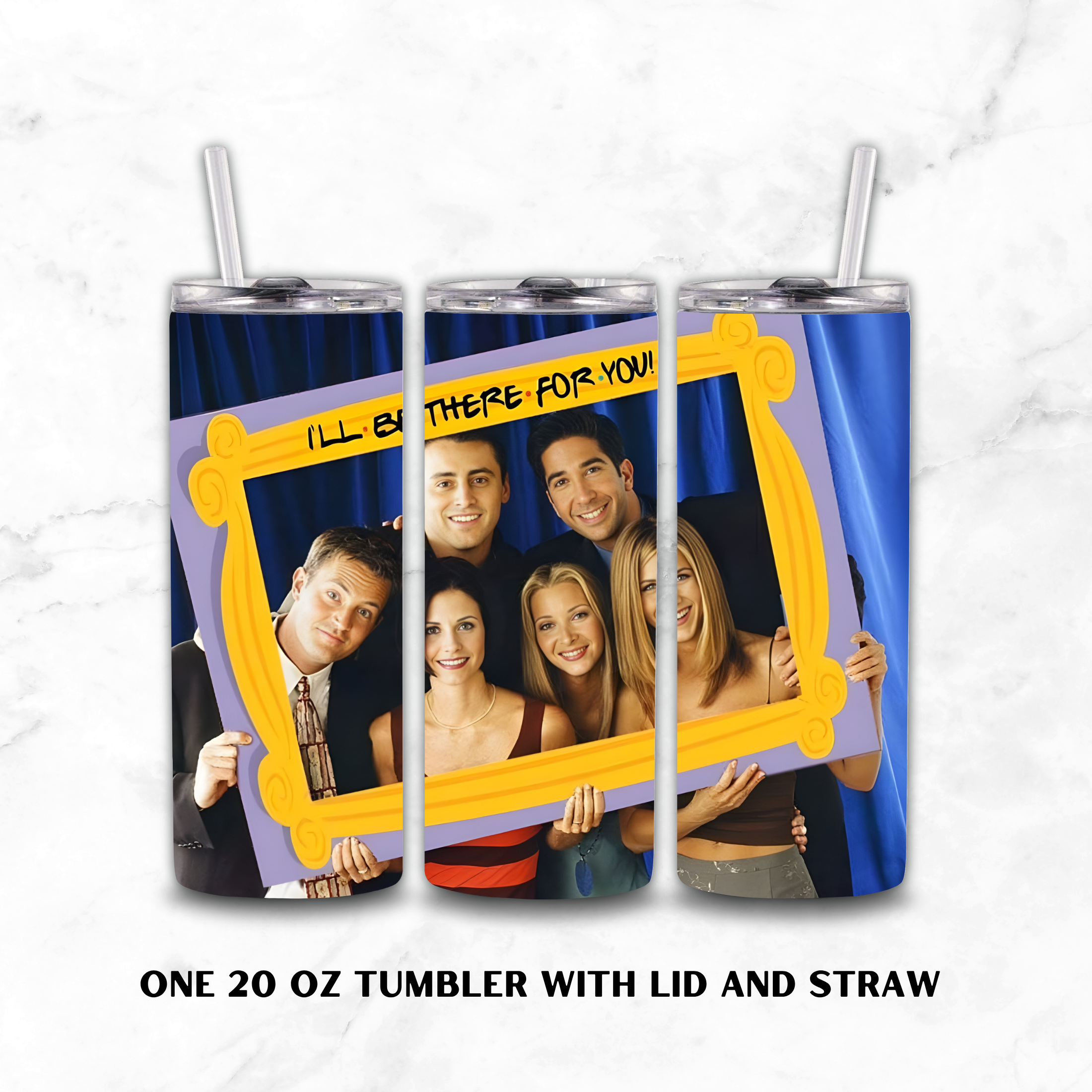 Three views of a 20 oz stainless steel tumbler with lid and straw, featuring a printed graphic of the Friends cast holding a yellow picture frame with the text 'I'LL BE THERE FOR YOU!' on a blue curtain background, shown on a white marble surface.
